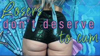 Losers Don't Deserve to Cum