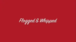 Flogged & Whipped