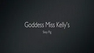 Goddess Ms Kelly's Sissy Pig 2