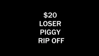 $20 Loser Piggy Rip Off