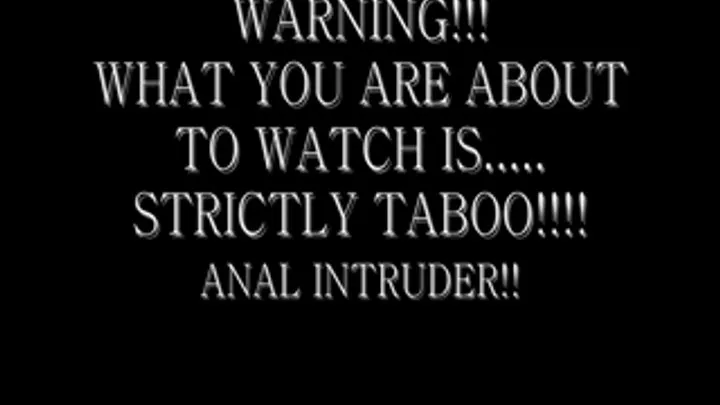 ANAL INTRUDER PART 1