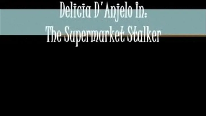 Delicia D'Anjelo In: The Supermarket Stalker