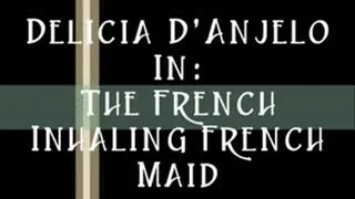 Delicia D'Anjelo In: The French Inhaling French Maid