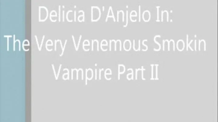 Delicia D'Anjelo In: The Very Venomous Smokin Vampire II