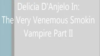 Delicia D'Anjelo In: The Very Venomous Smokin Vampire II