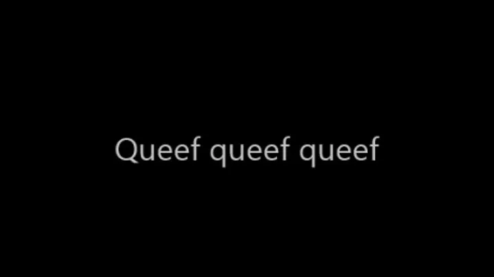 Queef queef queef