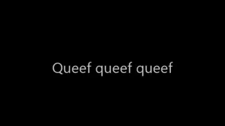 Queef queef queef