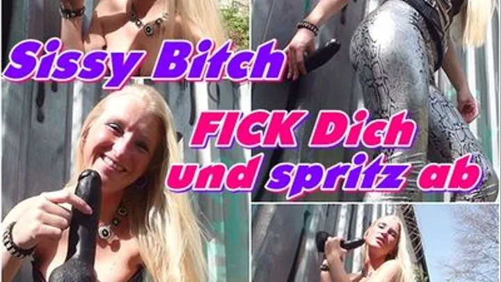 Sissy Bitch - FUCK YOU und spritz off