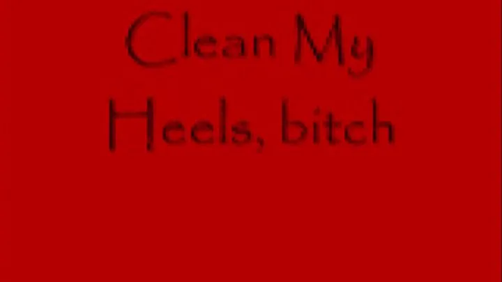 Clean My Heels, bitch!