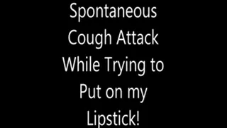 Coughing Attacks!