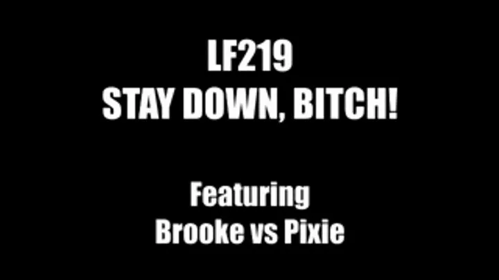 LF219 - STAY DOWN, BITCH! - featuring Brooke vs Pixie