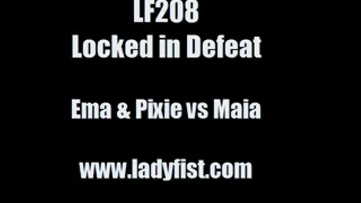 LF208 - LOCKED IN DEFEAT - featuring Maia vs Pixie & Ema