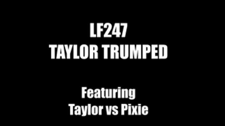 LF247 - TAYLOR TRIPLE TRUMP - featuring Taylor vs Pixie