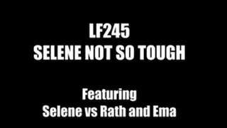 LF245 - SELENE NOT SO TOUGH - featuring Selene vs Rath, Pixie and Ema