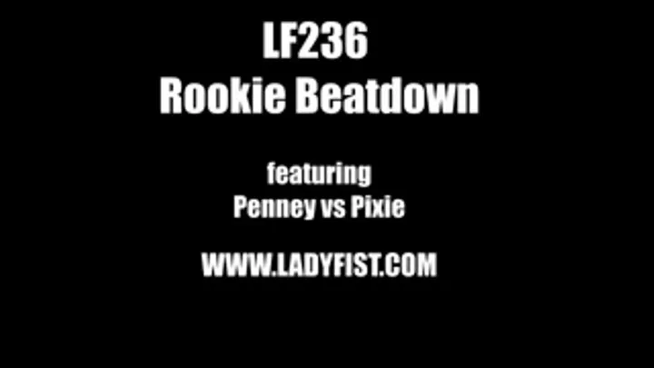 LF236 - ROOKIE BEATDOWN - featuring Penney vs Pixie