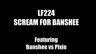 LF224 - SCREAM FOR BANSHEE - featuring Banshee vs Pixie
