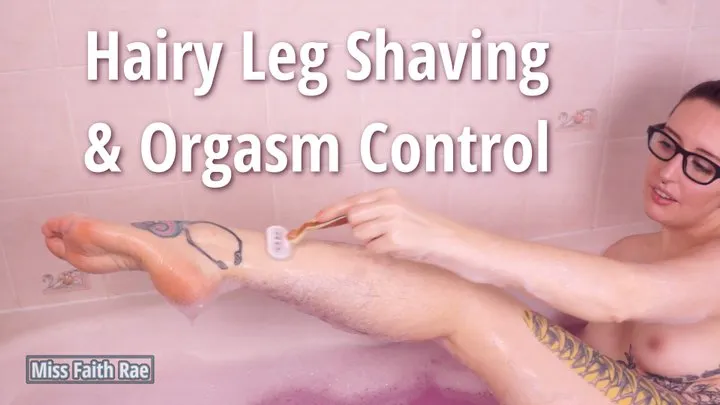 Hairy Leg Shaving and Orgasm Control