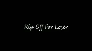 RIP OFF FOR LOSER