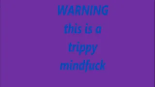 Trippy Mindfuck