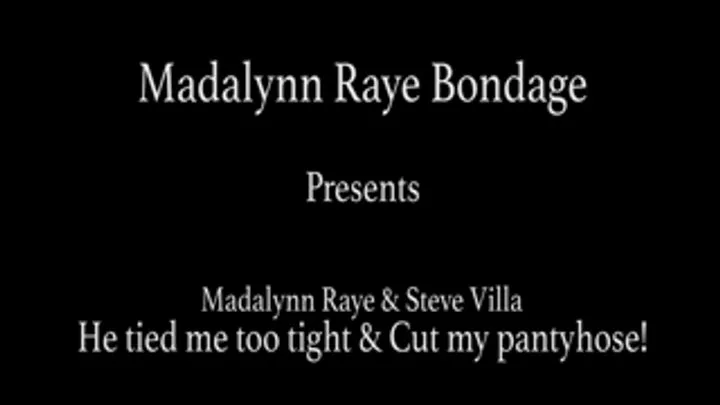 Madalynn Raye & Steve Villa: He tied me too tight & Cut my pantyhose!