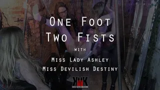 One Foot Two Fists with Miss Lady Ashley and Miss Devilish Destiny