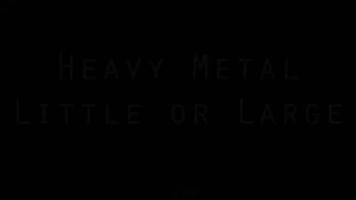 Heavy Metal Little or Large POV