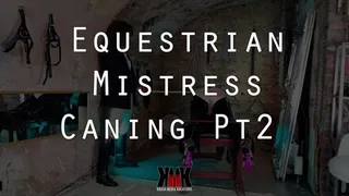 Equestrian Mistress Caning Part 2