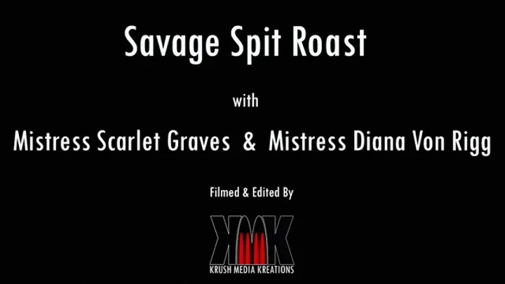 Savage Spit Roast with Mistress Scarlet Graves & Mistress Diana Von Rigg