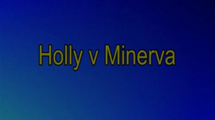 Holly vs Minerva