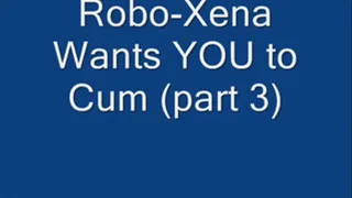 Robo-Xena Wants YOU to Cum (part 3)