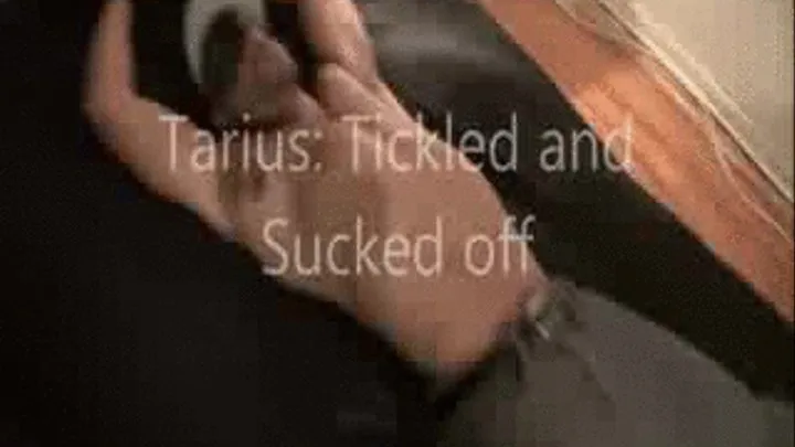 Tarius: Tickled and Sucked off Part 1