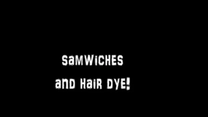 Samwiches and Hair Dye