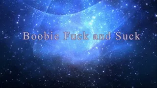 Boobie Fuck and Suck