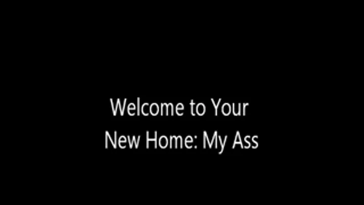 Welcome to Your New Home: My Butt