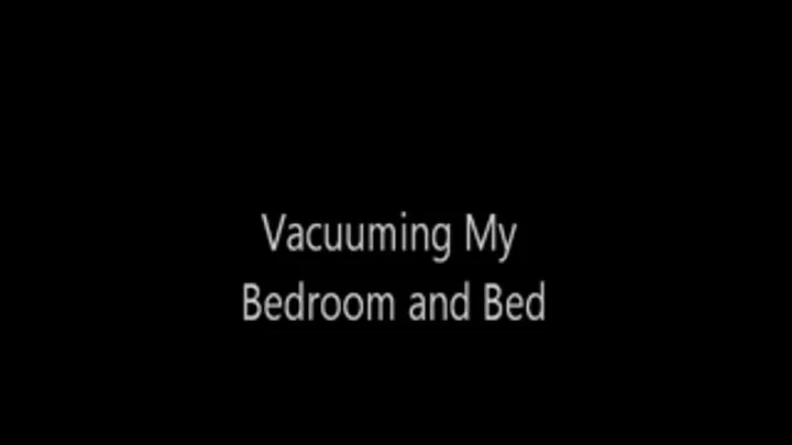 Vacuuming My Bed and Bedroom