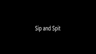 Sip and Spit