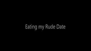 Eating My Rude Date