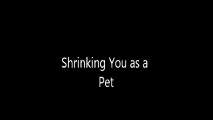 Shrinking You Yo Be My Pet