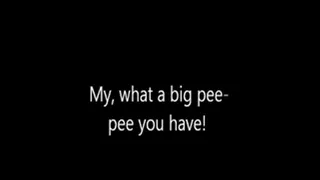 What a Big Pee Pee You Have Now!