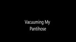 Vacuuming My Legs in Pantihose