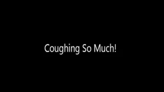 Coughing So Hard!