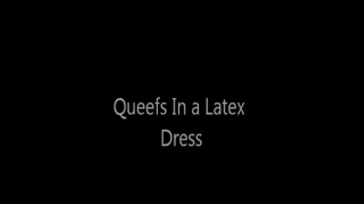 Queefs in a Latex Dress