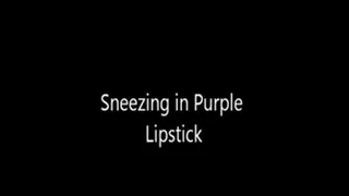 Sneezes in Purple Lipstick
