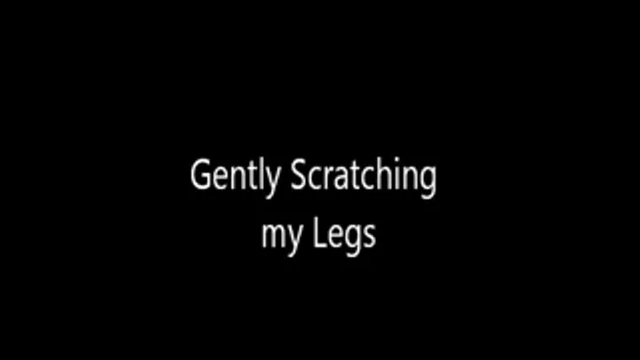 Scratching My Legs with my Long Nails