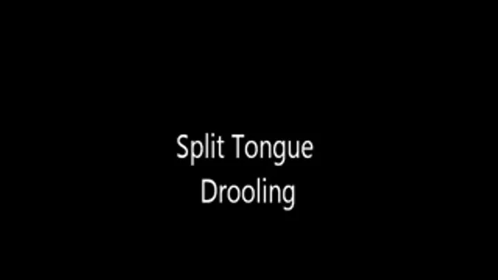 Split Tongue Drooling