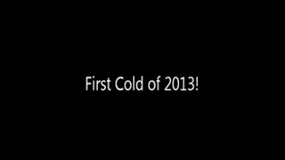 First Cold of 2013!