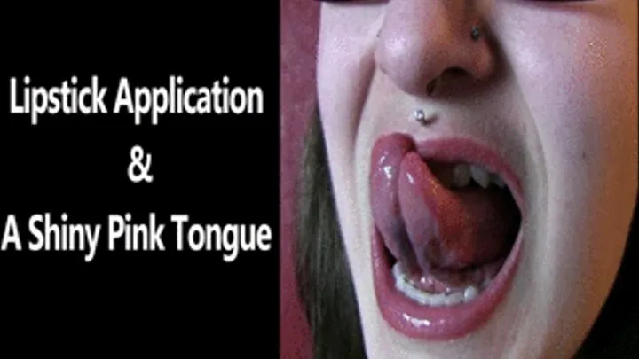 Lipstick Application and a Shiny Pink Tongue