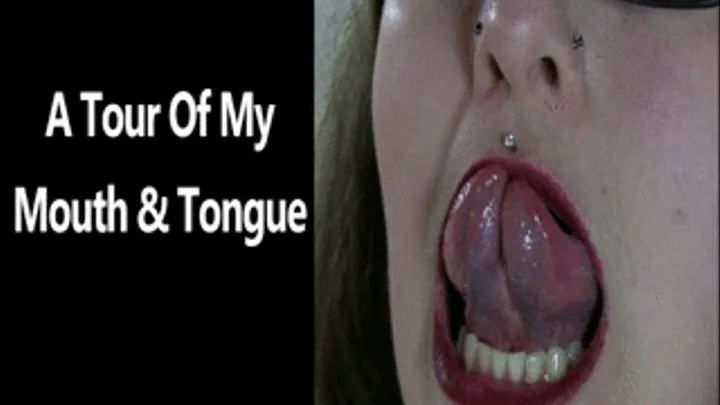 A Tour of my Mouth and Tongue