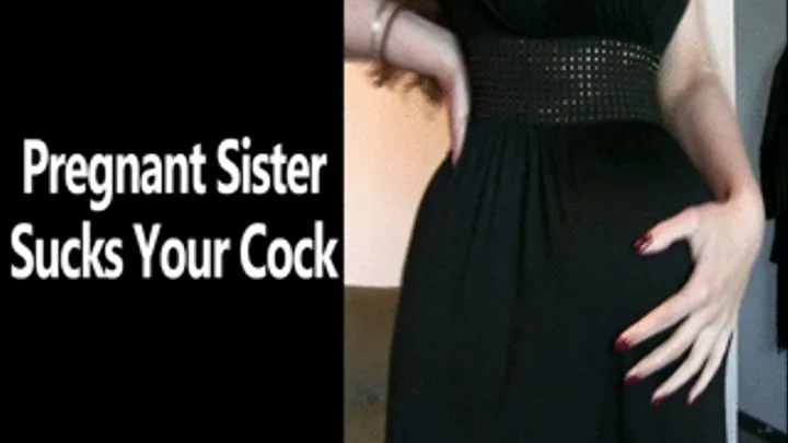 Pregnant Step-Sister Sucks Your Cock