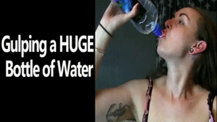 Gulping a HUGE Bottle of Water